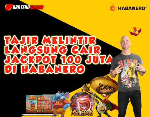 Tajir Melintir Langsung Cair Jackpot 100 Juta di HABANERO